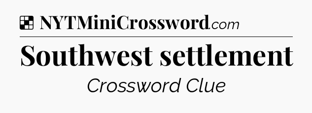 Solution: Southwest settlement - NYT Crossword