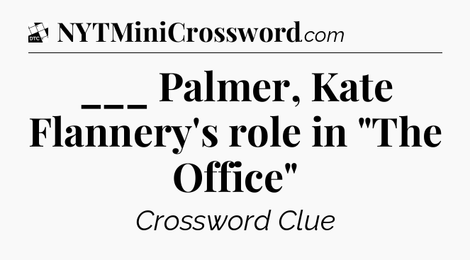 ___ Palmer, Kate Flannery's role in 