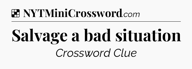 Solution: Salvage a bad situation - NYT Crossword