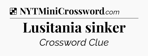 Solution: Lusitania sinker - NYT Crossword