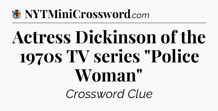 Actress Dickinson of the 1970s TV series 