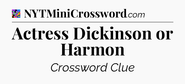 Actress Dickinson or Harmon Crossword Clue