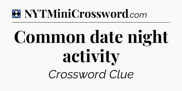 Solution: Common date night activity - NYT Mini Crossword