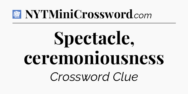 Spectacle, ceremoniousness Puzzle Page Crossword Clue