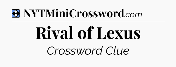 Solution: Rival of Lexus - NYT Mini Crossword