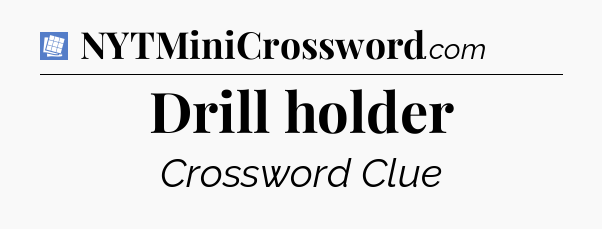 Drill holder Puzzle Page Crossword Clue