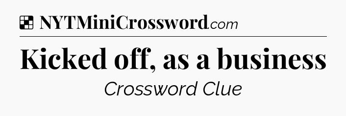 Kicked off, as a business NYT Crossword