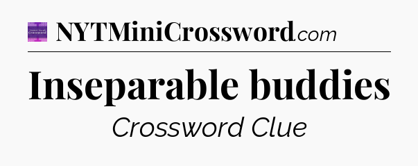 Inseparable buddies - Thomas Joseph Crossword