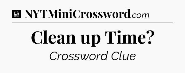 Clean up Time - LA Times Crossword