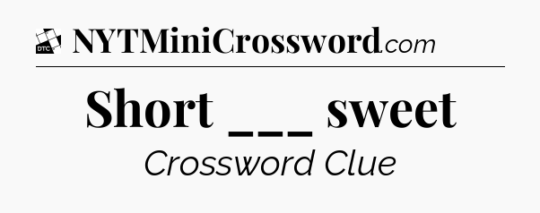Short ___ sweet - Daily Themed Classic Crossword