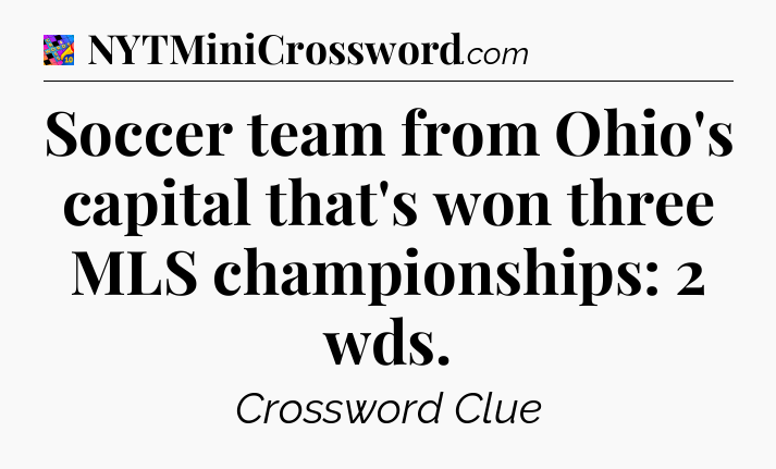 Soccer team from Ohio's capital that's won three MLS championships: 2 wds Crossword Clue