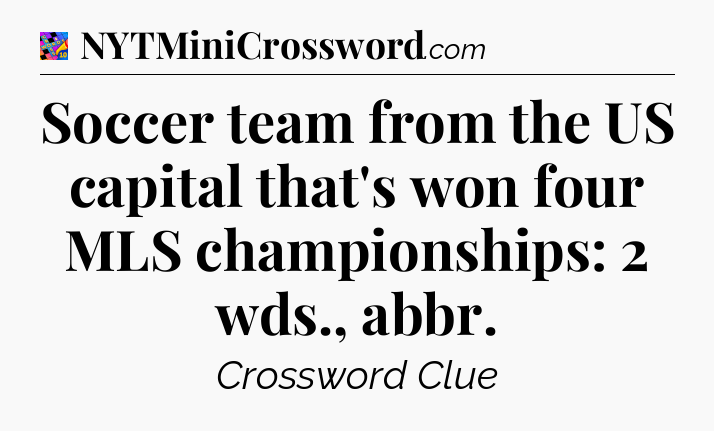 Soccer team from the US capital that's won four MLS championships: 2 wds., abbr Crossword Clue