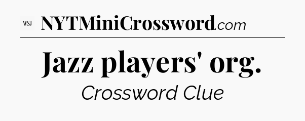 Jazz players' org - WSJ Crossword