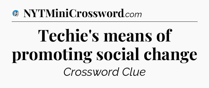 Techie's means of promoting social change Crossword Clue