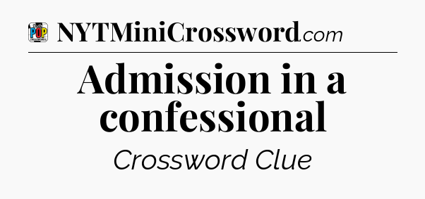 Admission in a confessional Crossword Clue