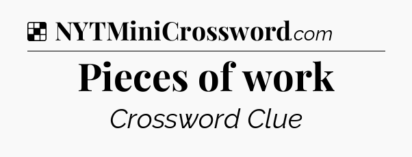 Solution: Pieces of work - NYT Crossword