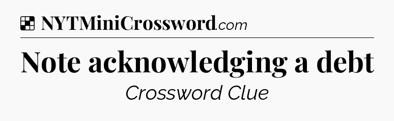 Solution: Note acknowledging a debt - NYT Crossword