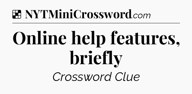 Solution: Online help features, briefly - NYT Crossword