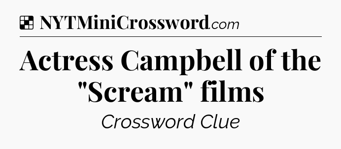 Solution: Actress Campbell of the 