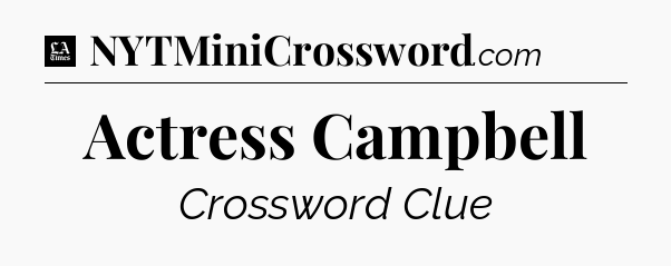 Actress Campbell - LA Times Crossword