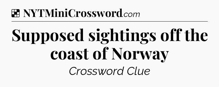 Solution: Supposed sightings off the coast of Norway - NYT Crossword