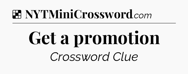 Solution: Get a promotion - NYT Crossword
