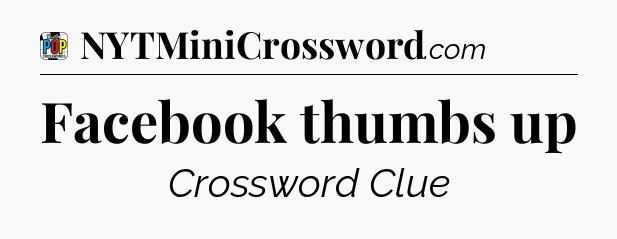 Facebook thumbs up Crossword Clue