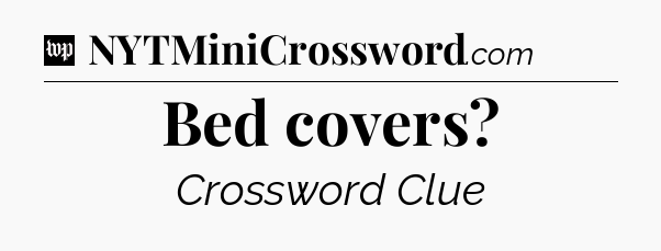 Bed covers Crossword Clue