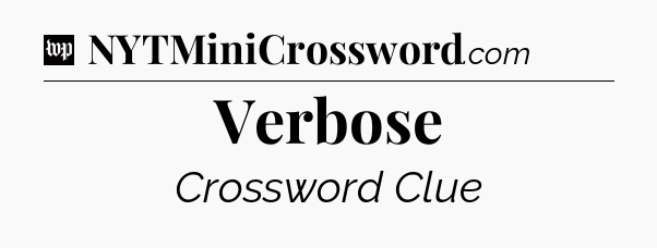 Verbose Crossword Clue