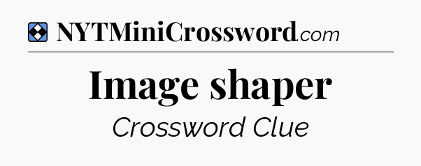 Solution: Image shaper - NYT Mini Crossword