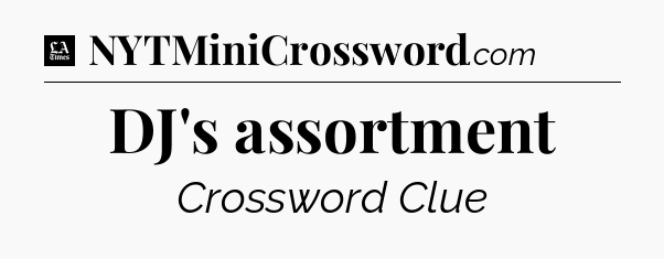 DJ's assortment - LA Times Crossword