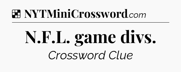 Solution: N.F.L. game divs - NYT Crossword