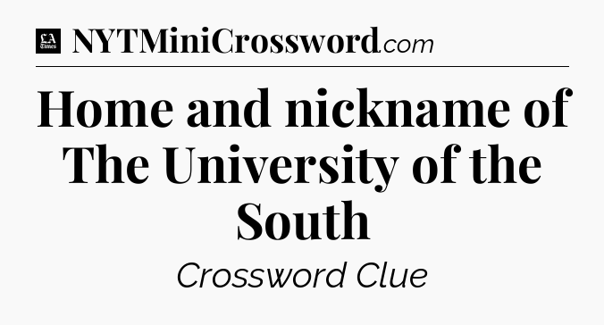 Home and nickname of The University of the South - LA Times Crossword