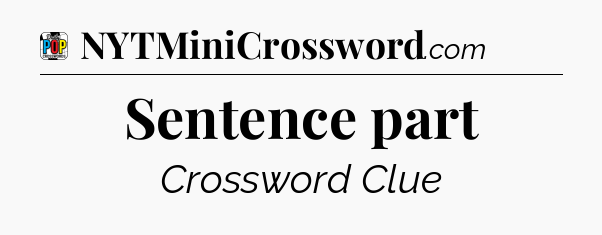 Sentence part Crossword Clue