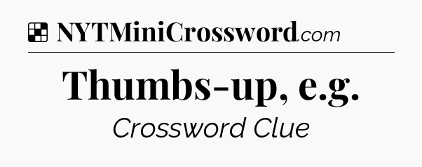 Solution: Thumbs-up, e.g - NYT Crossword
