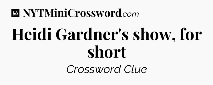 Heidi Gardner's show, for short - LA Times Crossword