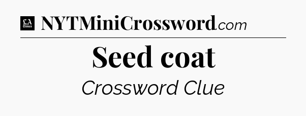 Seed coat - LA Times Crossword