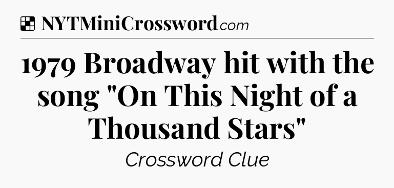 Solution: 1979 Broadway hit with the song 