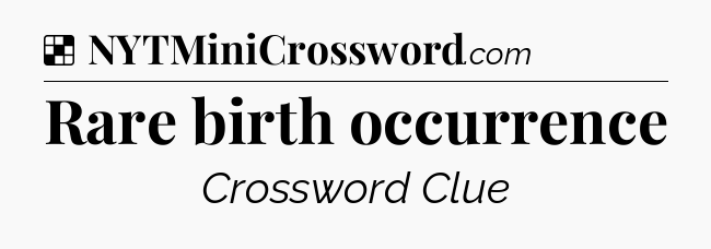 Solution: Rare birth occurrence - NYT Crossword