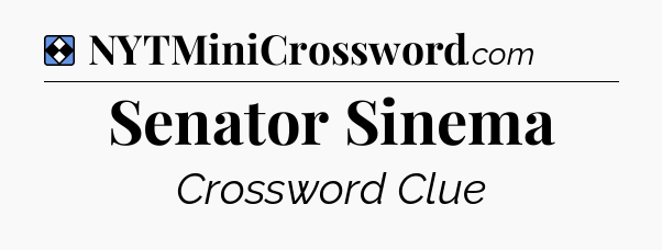 Solution: Senator Sinema - NYT Mini Crossword