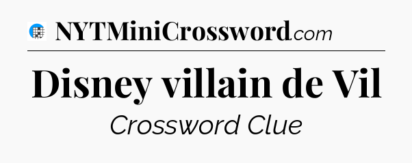 Disney villain de Vil Crossword Clue