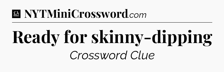 Ready for skinny-dipping - LA Times Crossword