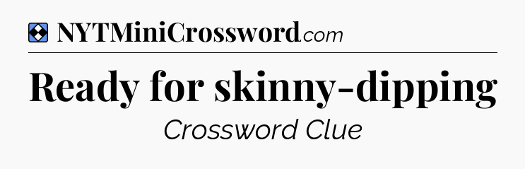 Solution: Ready for skinny-dipping - NYT Mini Crossword