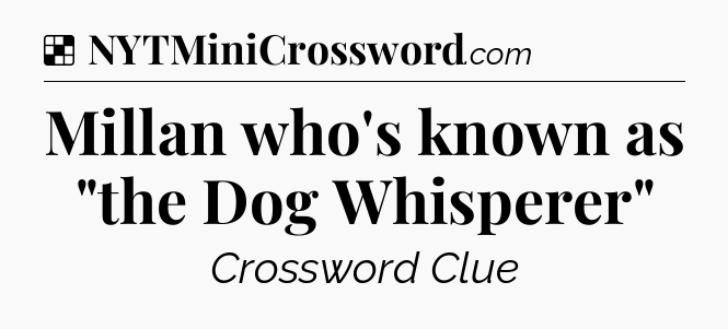 Solution: Millan who's known as 