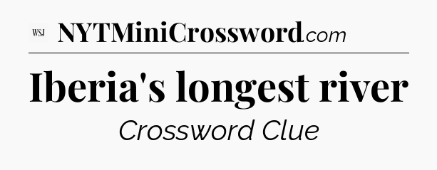 Iberia's longest river - WSJ Crossword