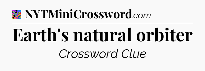 Earth's natural orbiter Crossword Clue