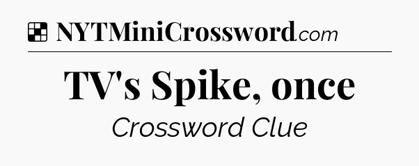 Solution: TV's Spike, once - NYT Crossword