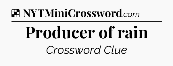 Solution: Producer of rain - NYT Crossword