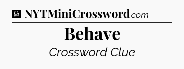 Behave - LA Times Crossword