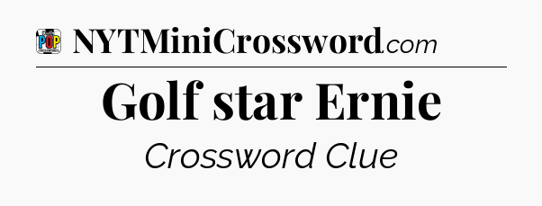 Golf star Ernie Crossword Clue